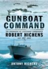 Image for Gunboat command  : the life of &#39;Hitch&#39; Lieutenant Commander Robert Hichens DSO DSC* RNVR, 1909-1943
