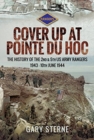 Image for D-Day - Cover Up at Pointe du Hoc : The History of the 2nd &amp; 5th US Army Rangers, 1st May - 10th June 1944