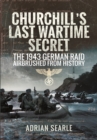 Image for Churchill&#39;s last wartime secret  : the 1943 German raid airbrushed from history