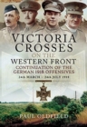 Image for Victoria Crosses on the Western Front  : continuation of the German 1918 offensives