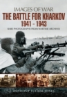 Image for The battle for Kharkov 1941-1943  : rare photographs from wartime archives