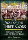 Image for The war of the three gods: Romans, Persians and the rise of Islam