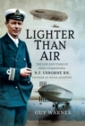 Image for Lighter Than Air: The Life and Times of Wing Commander N.F. Usborne RN, Pioneer of Naval Aviation