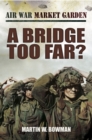 Image for Air war market garden: a bridge too far