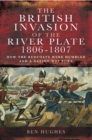 Image for The British invasion of the River Plate 1806-1807: how the Redcoats were humbled and a nation was born