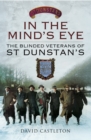 Image for In the mind&#39;s eye: the blinded veterans of St Dunstan&#39;s