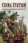 Image for China station: the British military in the Middle Kingdom 1839-1997