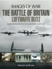 Image for The Battle of Britain: Luftwaffe Blitz : rare photographs from wartime archives