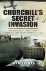 Image for Churchill&#39;s secret invasion: Britain&#39;s first large-scale combined operations offensive 1942