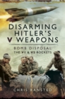 Image for Disarming Hitler&#39;s V-weapons: bomb disposal: the V1 and V2 rockets