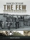 Image for The few: preparation for the Battle of Britain : rare photographs from wartime archives