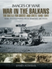 Image for War in the Balkans: the battle for Greece and Crete 1940-1: rare photographs from wartime archives