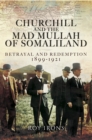 Image for Churchill and the Mad Mullah of Somaliland: betrayal and redemption 1899-1921