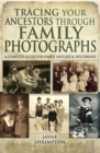 Image for Tracing your ancestors through family photographs: a complete guide for family and local historians