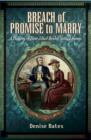 Image for Breach of promise to marry: a history of how jilted brides settled scores