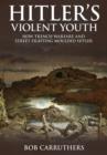Image for Hitler&#39;s violent youth  : how trench warfare and street fighting moulded Hitler