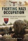Image for Fighting Nazi Occupation: British Resistance 1939-1945