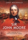 Image for Sir John Moore: The Making of a Controversial Hero