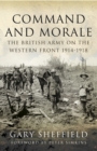Image for Command and morale: the British Army on the Western Front 1914-1918