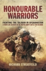Image for Honorable warriors: fighting the Taliban in Afghanistan : a front-line account of the British Army&#39;s battle for Helmand