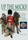 Image for Up the Micks! An Illustrated History of the Irish Guards