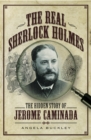 Image for The real Sherlock Holmes: the hidden story of Jerome Caminada
