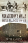 Image for Armageddon&#39;s walls: British pill boxes and bunkers 1914-1918