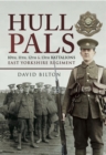 Image for Hull pals: 10th, 11th, 12th &amp; 13th Battalions East Yorkshire Regiment : a history of 92 Infantry Brigade 31st Division