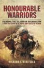 Image for Honorable warriors: fighting the Taliban in Afghanistan : a front-line account of the British Army&#39;s battle for Helmand