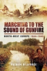 Image for Marching to the sound of gunfire: north-west Europe 1944-1945