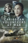 Image for Caribbean volunteers at war: the forgotten story of Britain&#39;s own &quot;Tuskegee airmen&quot;