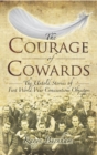 Image for The Courage of Cowards: The Untold Stories of First World War Conscientious Objectors