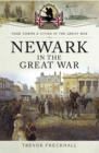 Image for Newark in the Great War: your towns and cities in the Great War