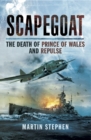 Image for Scapegoat: the death of Prince of Wales and Repulse