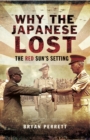 Image for Why the Japanese lost: the red sun&#39;s setting