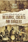 Image for Beggars, cheats and forgers: a history of frauds through the ages
