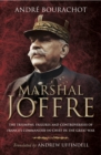 Image for Marshal Joffre: the triumphs, failures and controversies of France&#39;s Commander-in-Chief in the Great War