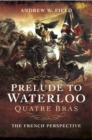 Image for Prelude to Waterloo: Quatre Bras: the French perspective