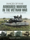 Image for Armoured warfare in the Vietnam War: rare photographs from wartime archives