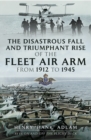 Image for The disastrous fall and triumphant rise of the Fleet Air Arm from 1912-1945: sea eagles led by penguins