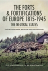 Image for The Forts and Fortifications of Europe, 1815-1945: the neutral states Netherlands, Belgium and Switzerland