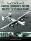 Image for Coastal Command&#39;s air war against the German U-boat: how RAF Coastal Command helped to overcome the German U-boats