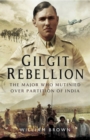 Image for Gilgit rebellion: the Major who mutinied over partition of India