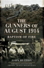 Image for The gunners of August 1914: baptism of fire