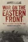 Image for War on the Eastern Front: the German soldier in Russia 1914-1945