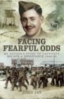 Image for Facing fearful odds: my father&#39;s stroy of captivity, escape and resistance 1940-1945