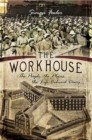 Image for Workhouse: the people, the places, the life behind doors