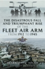 Image for The disastrous fall and triumphant rise of the Fleet Air Arm from 1912 to 1945