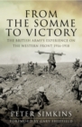 Image for From the Somme to victory: the British Army&#39;s experience on the Western Front 1916-1918