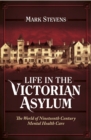 Image for Life in the Victorian asylum: the world of nineteenth century mental health care